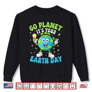 Sweatshirt Go Planet Its Your Earth Day 2026 Teacher Kids Boys Girls Shirt