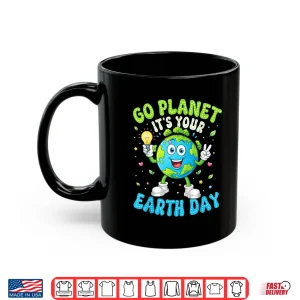 Mug Go Planet Its Your Earth Day 2026 Teacher Kids Boys Girls Shirt