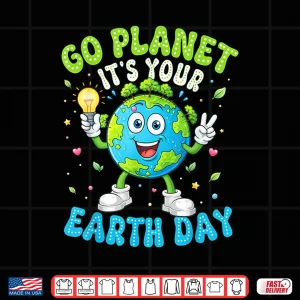 Design Go Planet Its Your Earth Day 2026 Teacher Kids Boys Girls Shirt