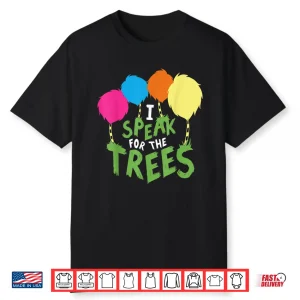 I Speak For The Tree Inspirational Earth Day Shirt