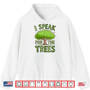 Hoodie I Speak For The Trees Shirt