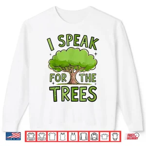 Sweatshirt I Speak For The Trees Shirt