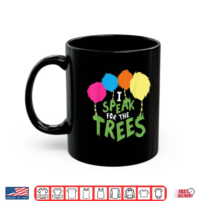 Mug I Speak For The Tree Inspirational Earth Day Shirt