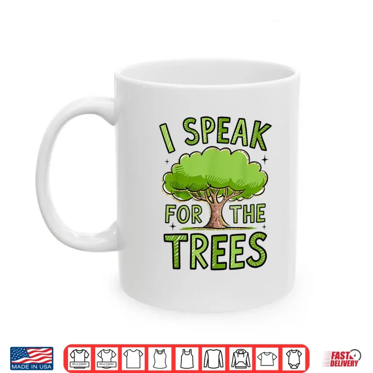 Mug I Speak For The Trees Shirt