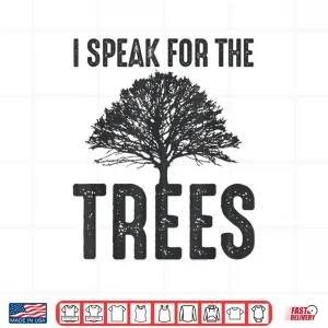Design I Speak For The Trees Earth Day 2019 Shirt