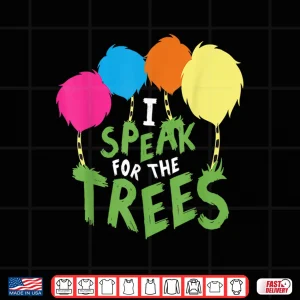 Design I Speak For The Tree Inspirational Earth Day Shirt