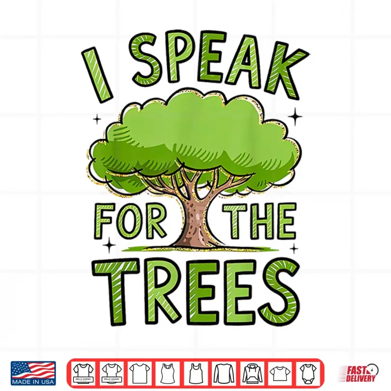 Design I Speak For The Trees Shirt