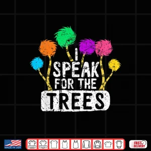 Design I Speak For Trees Earth Day Save Earth Awareness Hippie Shirt