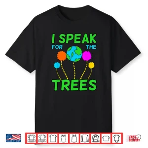 I Speak For Trees Planet Save Earth Day Graphic Shirt