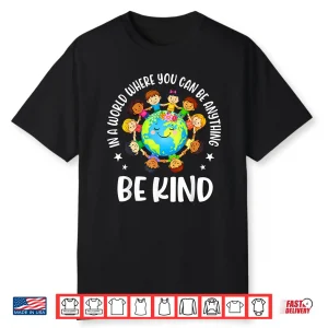In A World Be Kind Kids Earth World Kindness Day Teachers Shirt
