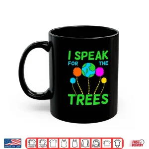 Mug I Speak For Trees Planet Save Earth Day Graphic Shirt