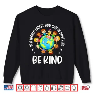 Sweatshirt In A World Be Kind Kids Earth World Kindness Day Teachers Shirt