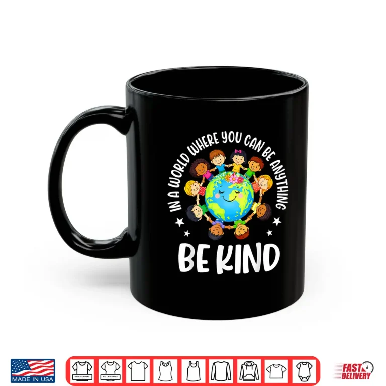 Mug In A World Be Kind Kids Earth World Kindness Day Teachers Shirt