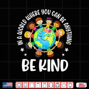 Design In A World Be Kind Kids Earth World Kindness Day Teachers Shirt