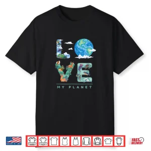 Love My Planet   Earth Day Environment Climate Change Shirt