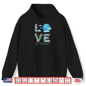 Hoodie LOVE My Planet Earth Day Environment climate change Shirt