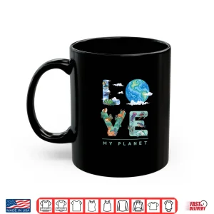Mug LOVE My Planet Earth Day Environment climate change Shirt
