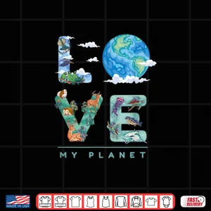 Design LOVE My Planet Earth Day Environment climate change Shirt