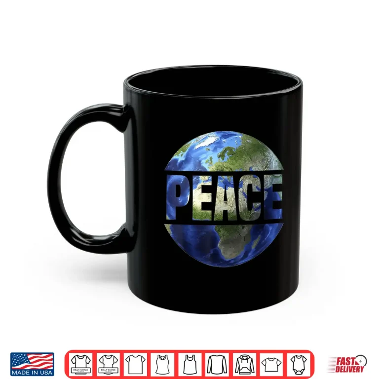 Mug World Peace On Earth Conscious humanity Hope Earth Day Shirt