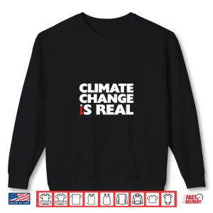 Sweatshirt Climate Change Is Real Global Warming Shirt