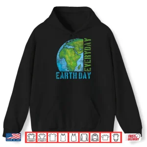 Hoodie Everyday Earth Day Shirt