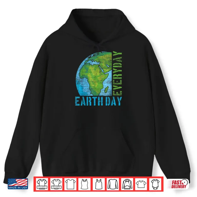Hoodie Everyday Earth Day Shirt