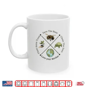 Mug Earth Day Save the Bees Plant More Trees Clean the Seas Shirt