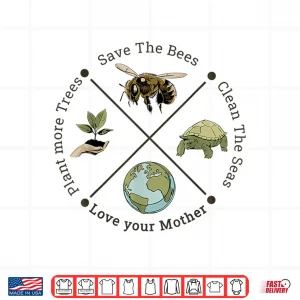 Design Earth Day Save the Bees Plant More Trees Clean the Seas Shirt