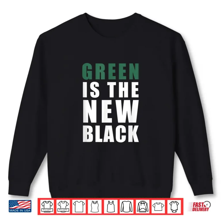 Sweatshirt Green Is The New Black Kim K Cute Earth Day Shirt