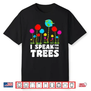 I Speak For Trees Earth Day Save Earth Inspiration Hippie Shirt