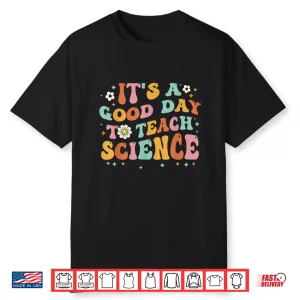 Its A Good Day To Teach Science Earth Funny Science Teacher Shirt