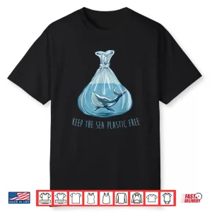 Keep The Sea Plastic Free Save The Planet Environment Ocean Shirt