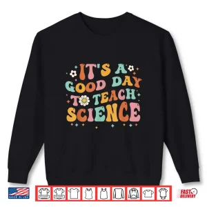 Sweatshirt Its A Good Day To Teach Science Earth Funny Science Teacher Shirt