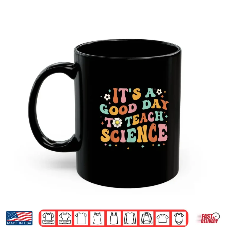 Mug Its A Good Day To Teach Science Earth Funny Science Teacher Shirt
