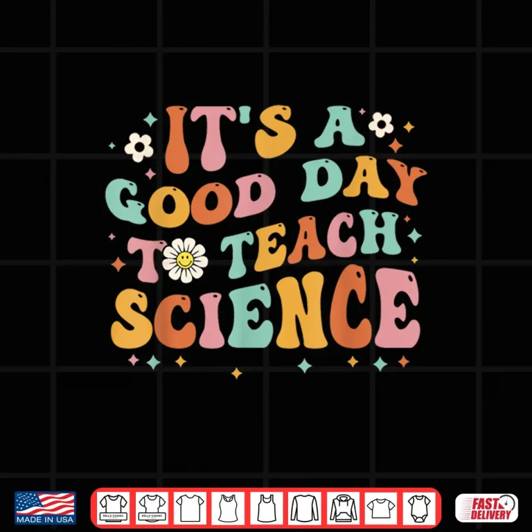 Design Its A Good Day To Teach Science Earth Funny Science Teacher Shirt