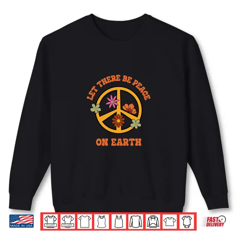 Sweatshirt Let There Be Peace On Earth Day Retro World Peace Sign Shirt