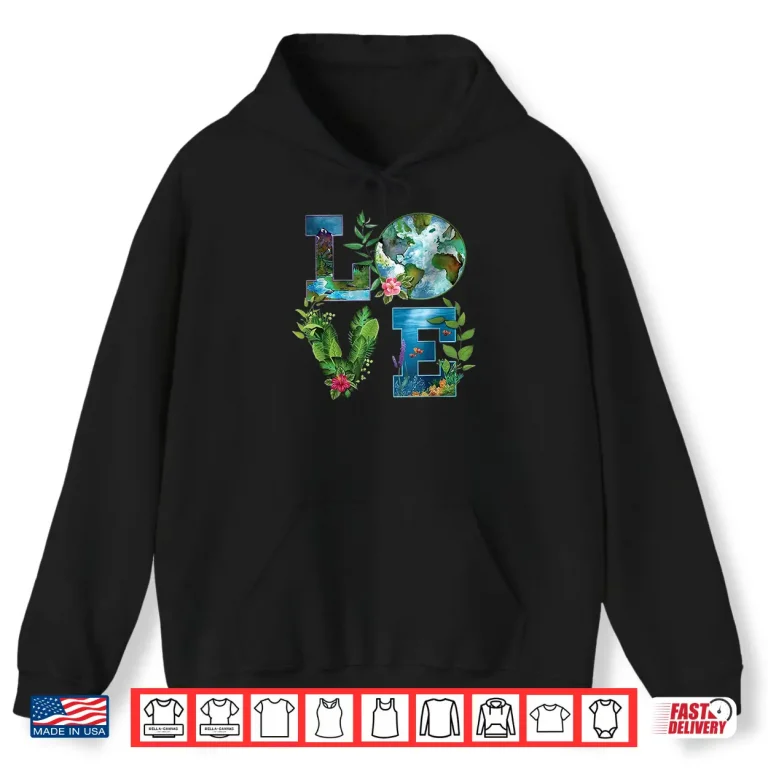 Hoodie Love World Earth Day Planet Anniversary Earth Day Everyday Shirt