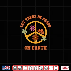 Design Let There Be Peace On Earth Day Retro World Peace Sign Shirt