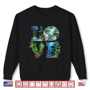 Sweatshirt Love World Earth Day Planet Anniversary Earth Day Everyday Shirt