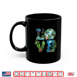 Mug Love World Earth Day Planet Anniversary Earth Day Everyday Shirt