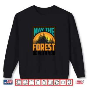 Sweatshirt May The Forest Be With You Nature Lovers Funny Gift Shirt
