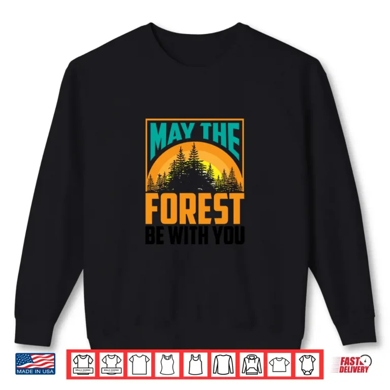 Sweatshirt May The Forest Be With You Nature Lovers Funny Gift Shirt