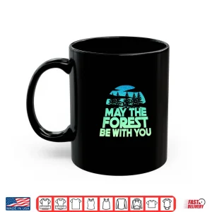 Mug MAY THE FOREST BE WITH YOU Shirt Nature Lover Earth Day Tee