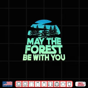 Design MAY THE FOREST BE WITH YOU Shirt Nature Lover Earth Day Tee