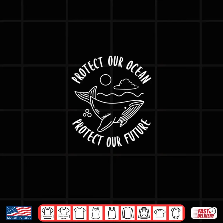 Design Protect Our Ocean Protect Our Future Global Warming Gifts Shirt