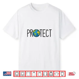 Protect The Earth Earth Day Save Our Planet Shirt