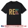 Recycle Reuse Renew Rethink Earth Day Environmental Activism Shirt