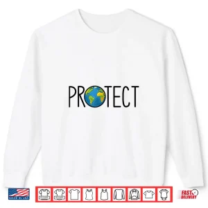 Sweatshirt Protect the Earth Earth Day Save our Planet Shirt