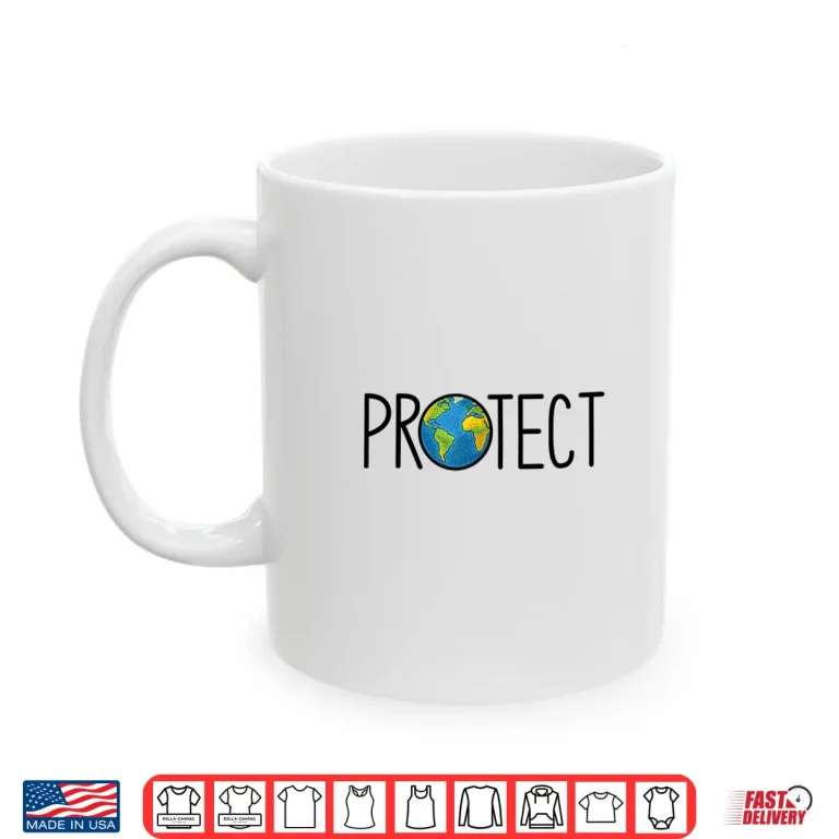Mug Protect the Earth Earth Day Save our Planet Shirt