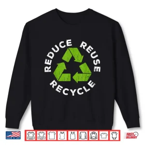 Sweatshirt Reduce Reuse Recycle Shirt Earth Day 2019 Shirt Shirt